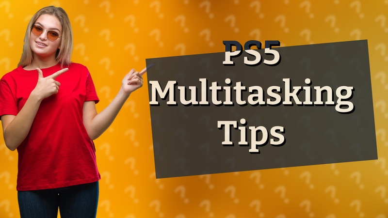 PS5 Multitasking Tips