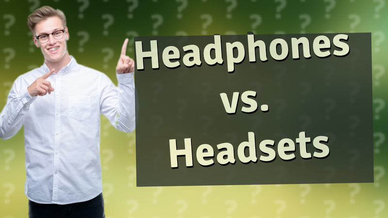 Headphones vs. Headsets