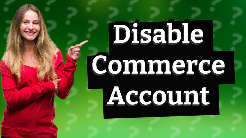 Disable Commerce Account
