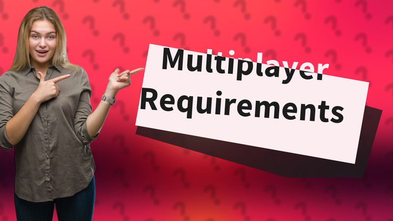 Multiplayer Requirements