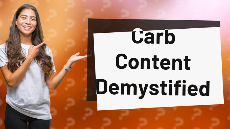 Carb Content Demystified
