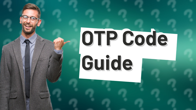 OTP Code Guide