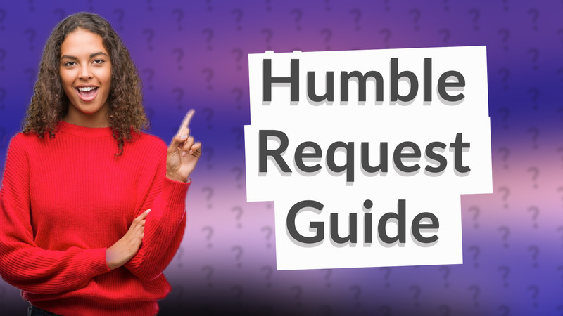 Humble Request Guide