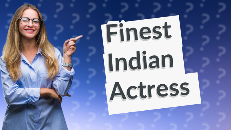 Finest Indian Actress