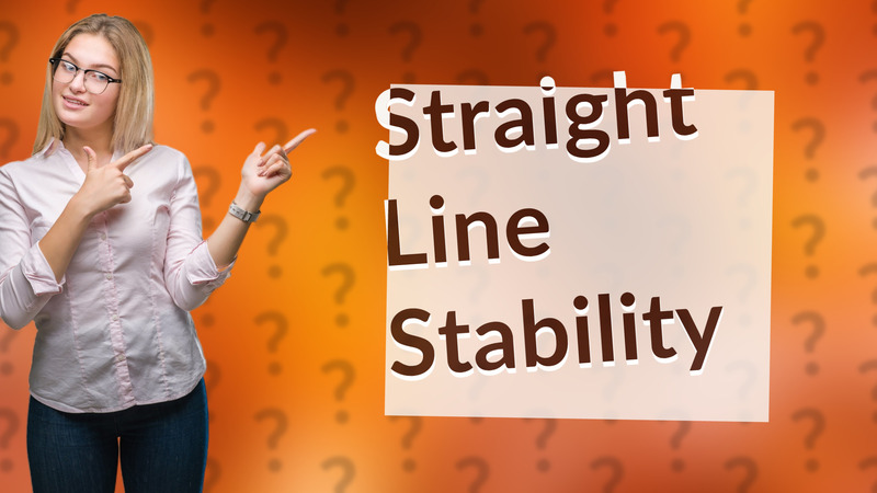 Straight Line Stability
