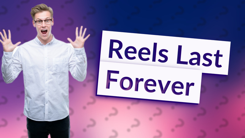 Reels Last Forever
