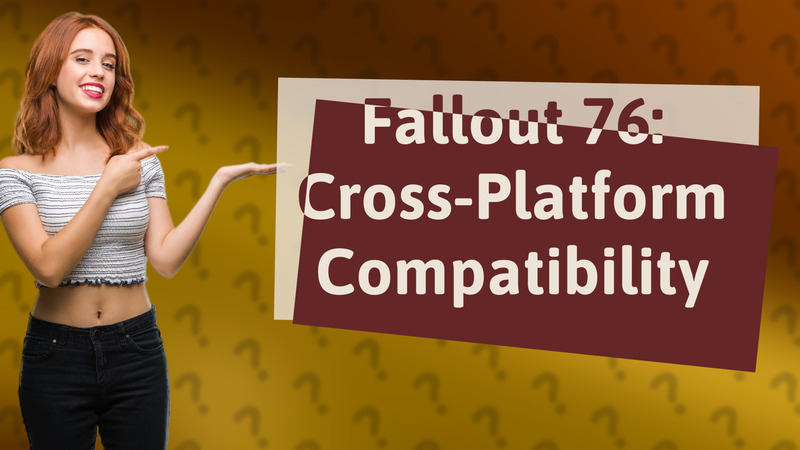 Fallout 76: Cross-Platform Compatibility
