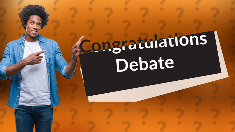 Congratulations Debate