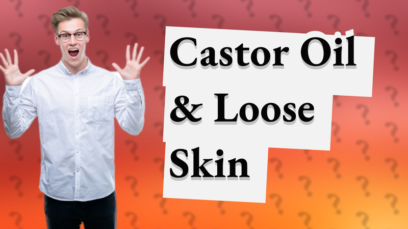 Castor Oil & Loose Skin