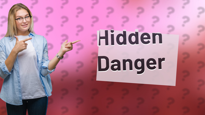 Hidden Danger