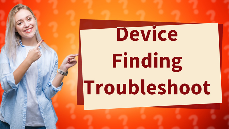 Device Finding Troubleshoot