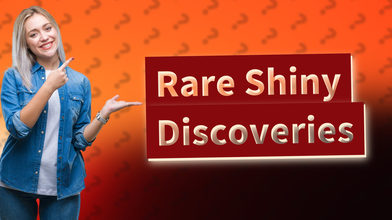 Rare Shiny Discoveries