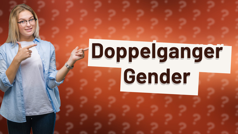 Doppelganger Gender