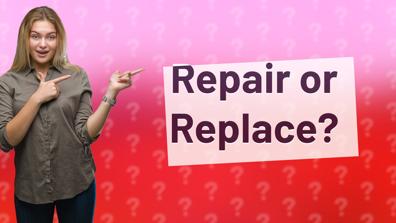 Repair or Replace?