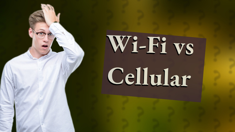 Wi-Fi vs Cellular