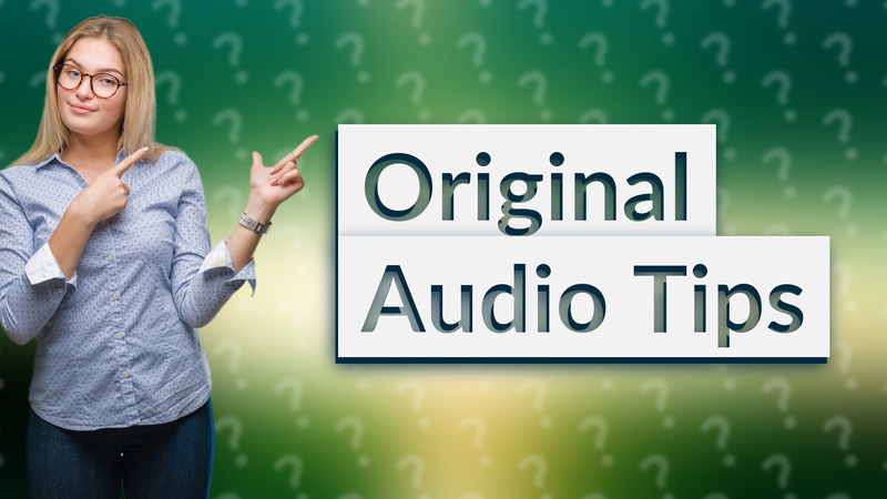 Original Audio Tips