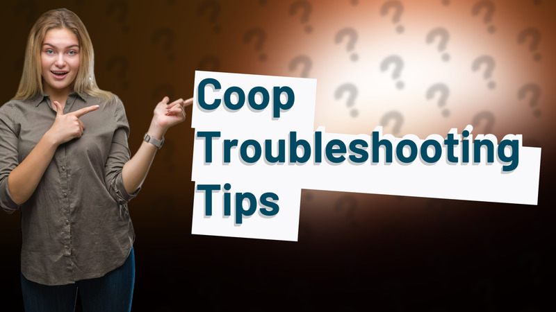 Coop Troubleshooting Tips