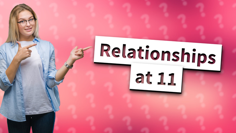 Relationships at 11