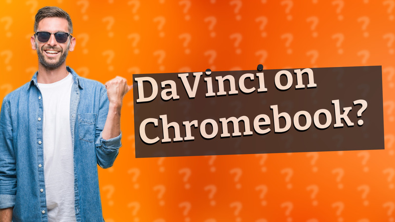 DaVinci on Chromebook?