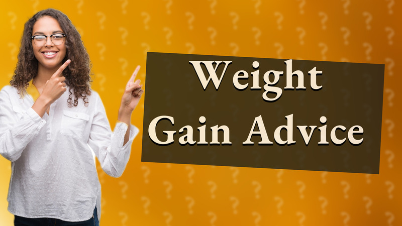 Weight Gain Advice