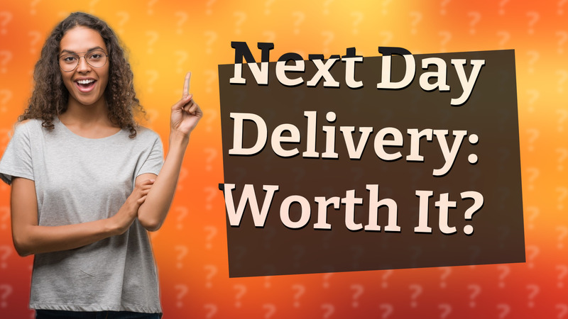 Next Day Delivery: Worth It?