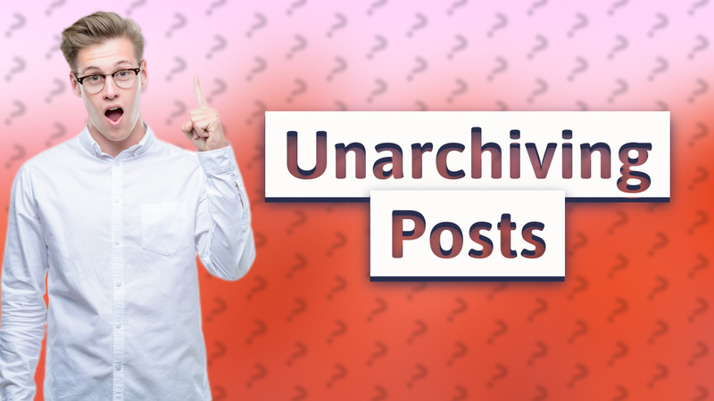 Unarchiving Posts
