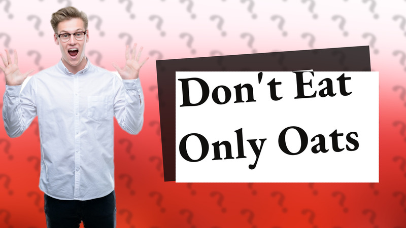 Don't Eat Only Oats