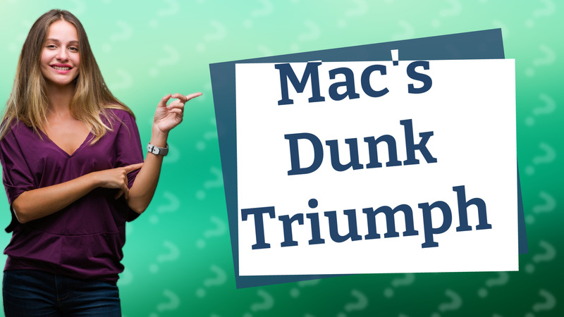 Mac's Dunk Triumph