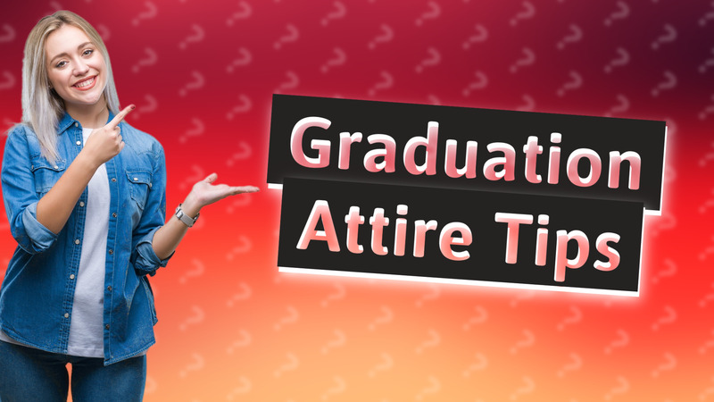 Graduation Attire Tips