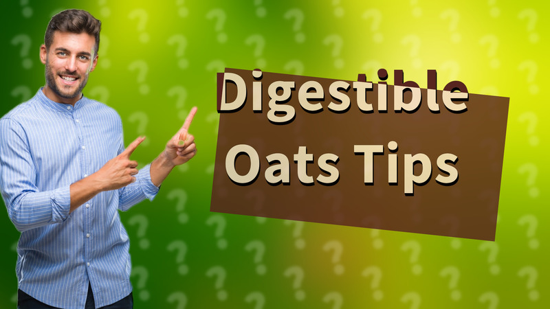 Digestible Oats Tips