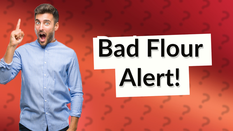 Bad Flour Alert!