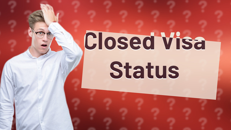 Closed Visa Status