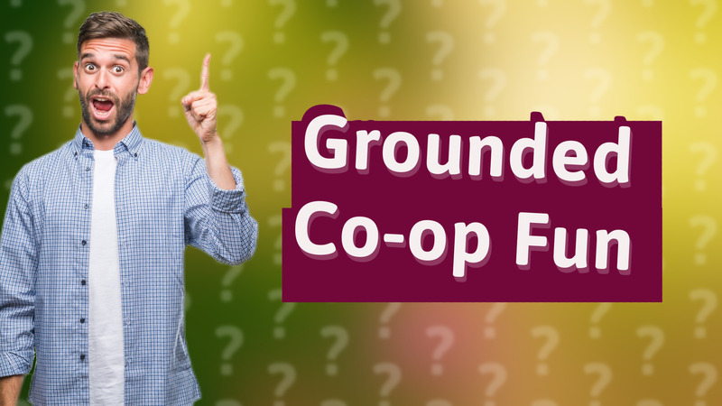 Grounded Co-op Fun