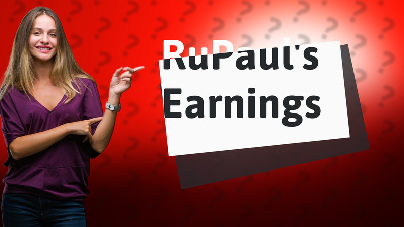RuPaul's Earnings