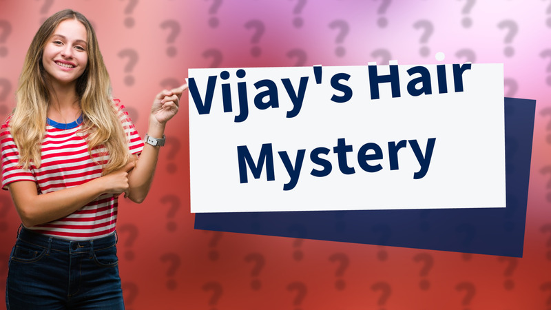 Vijay's Hair Mystery