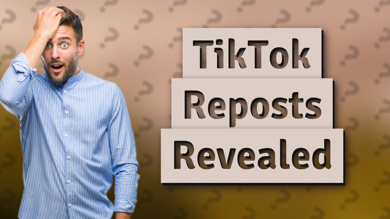 TikTok Reposts Revealed