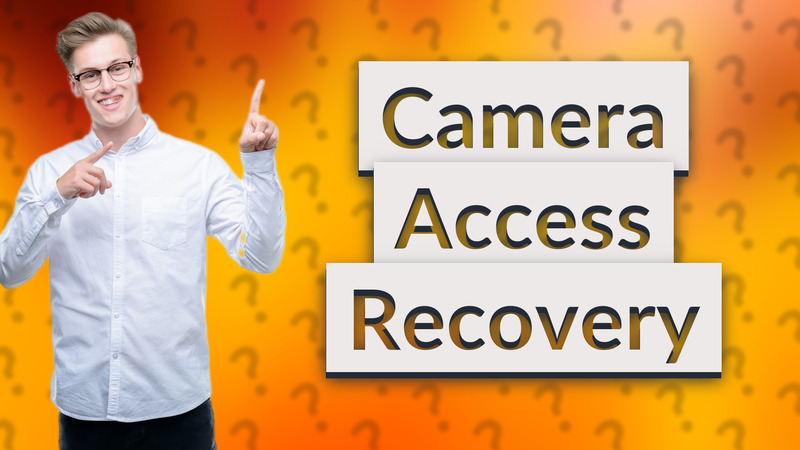 Camera Access Recovery