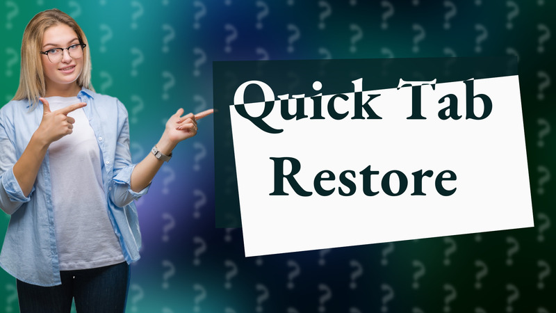 Quick Tab Restore