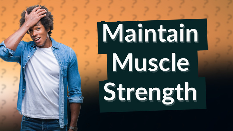Maintain Muscle Strength