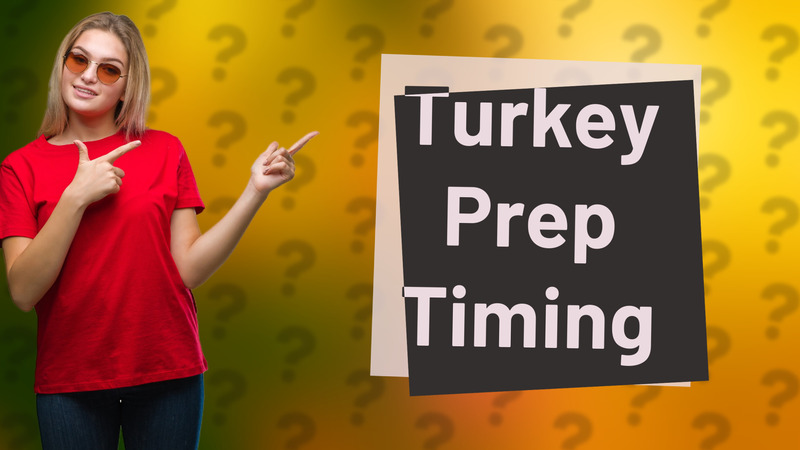 Turkey Prep Timing