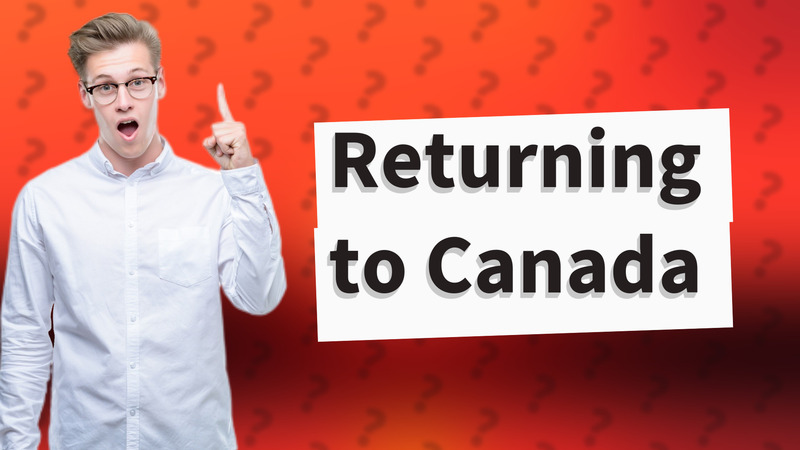 Returning to Canada