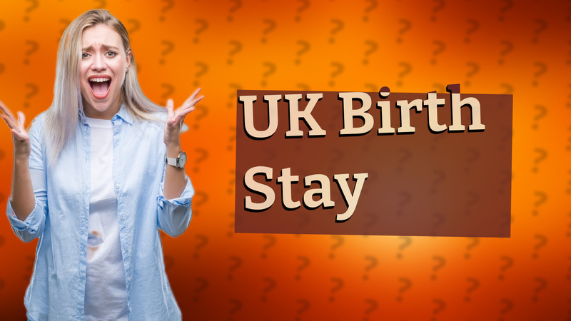 UK Birth Stay