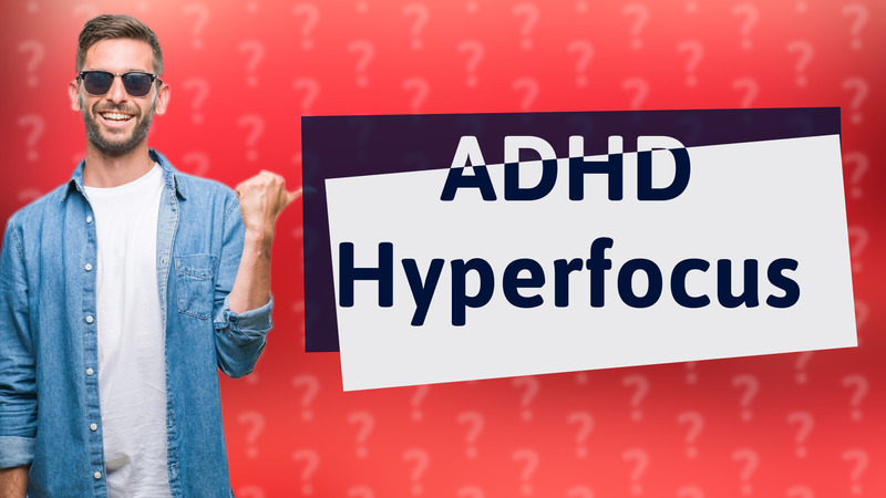 ADHD Hyperfocus
