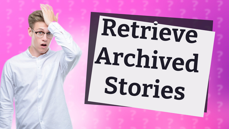 Retrieve Archived Stories