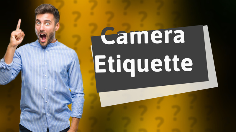 Camera Etiquette
