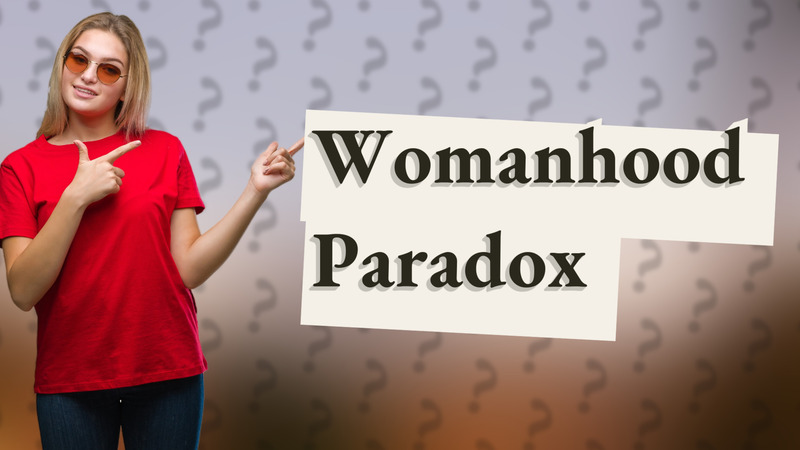 Womanhood Paradox