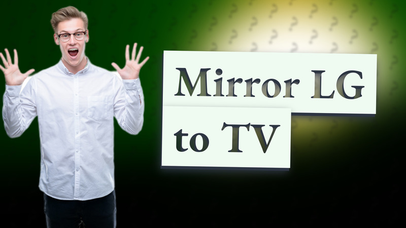 Mirror LG to TV