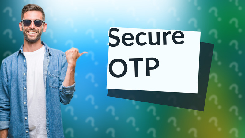 Secure OTP