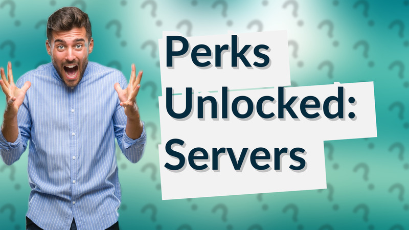Perks Unlocked: Servers