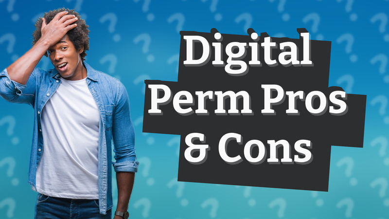 Digital Perm Pros & Cons